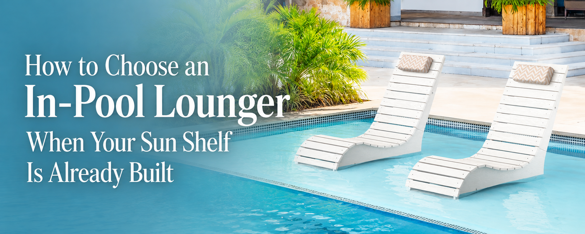 In-pool lounge chair fitted to a finished sun shelf with shallow water and open walkway space