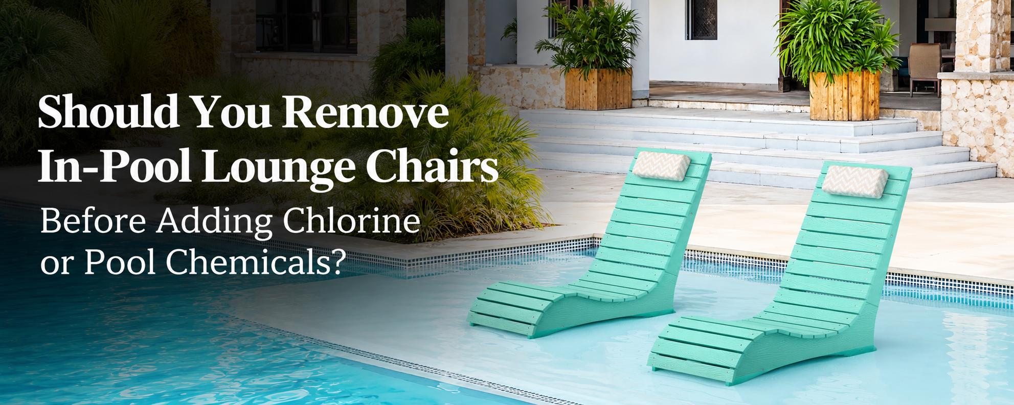 Pool owner removing AquaCurve lounge chairs from a tanning ledge before adding chlorine or pool shock