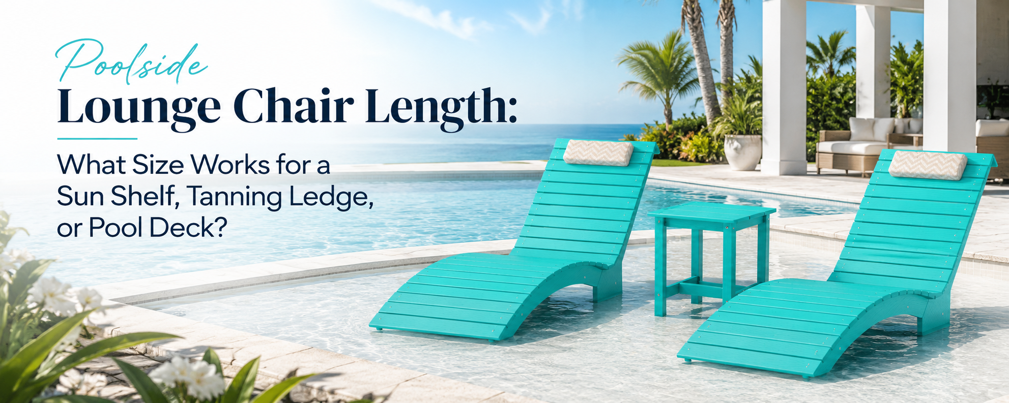 Measuring sun shelf space before choosing the right poolside lounge chair length