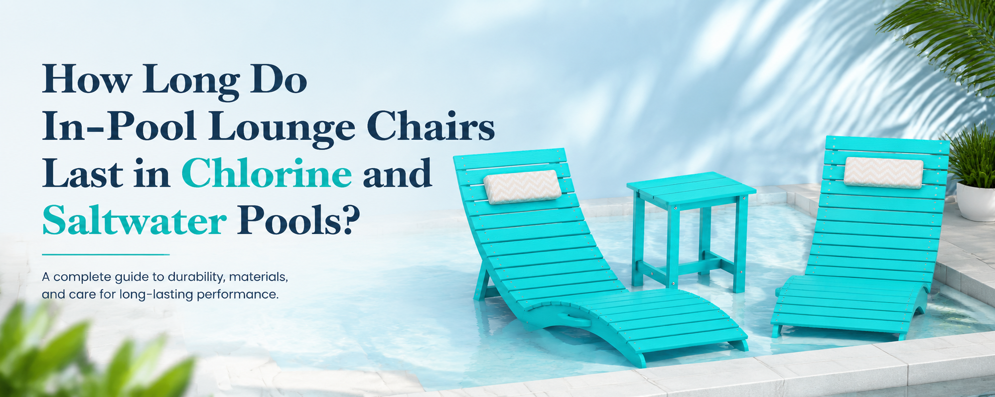In-pool lounge chairs exposed to pool water and sunlight on a residential sun shelf